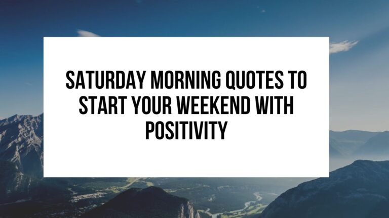 Saturday Morning Quotes to Start Your Weekend with Positivity